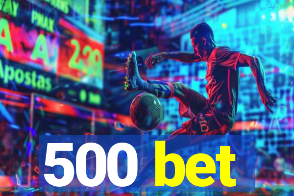 500 bet